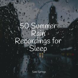 Album cover of 50 Summer Rain Recordings for Sleep