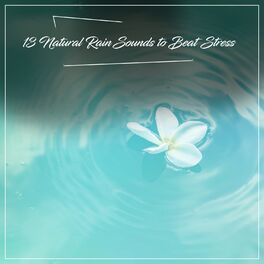 Album cover of 13 Natural Rain Sounds to Beat Stress