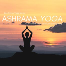 Album cover of Ashrama Yoga - Zen Focus Yoga Music For Positive Mind And Composed Body