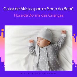 Album cover of Caixa de Música para o Sono do Bebê, Hora de Dormir das Crianças, Canções de Ninar