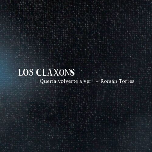 Los Claxons - Quería Volverte a Ver: letras y canciones | Escúchalas en  Deezer