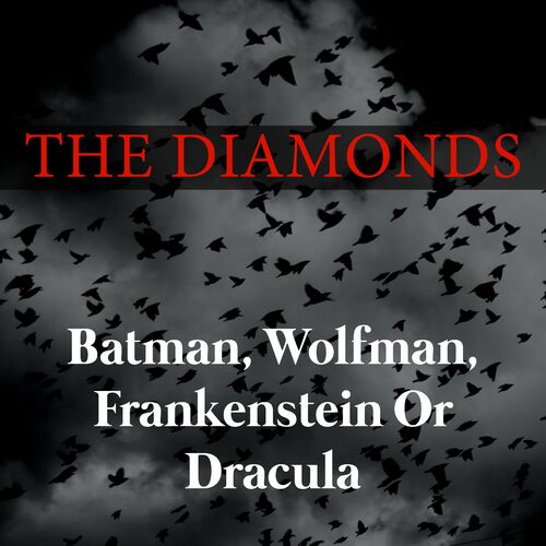 The Diamonds - Batman, Wolfman, Frankenstein Or Dracula: letras de  canciones | Deezer