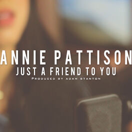 Annie Pattison Just A Friend To You Lyrics And Songs Deezer