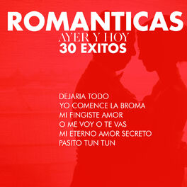 Album cover of Romanticas, Ayer y Hoy, 30 Exitos: Dejaria Todo, Yo Comence la Broma, Mi Fingiste Amor, O Me Voy o Te Vas, Mi Eterno Amor Secreto,