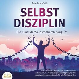 Album cover of SELBSTDISZIPLIN - Die Kunst der Selbstbeherrschung: Wie Sie enorme Willenskraft und Motivation entwickeln, Ihr Potenzial voll auss