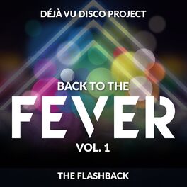 Album cover of Back to the Fever... Dèja Vù Disco Project, Vol. 1