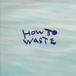 Album cover of How To Waste