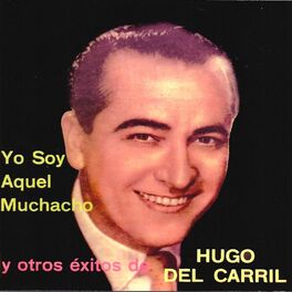 Album cover of Yo Soy Aquel Muchacho y Otros Éxitos de Hugo del Carril