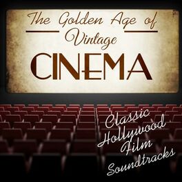 Album cover of The Golden Age of Vintage Cinema: Classic Hollywood Film Soundtracks