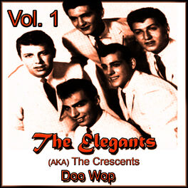 Album cover of The Elegants (Aka the Crescents) Doo Wop, Vol. 1
