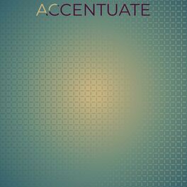 Album cover of Accentuate