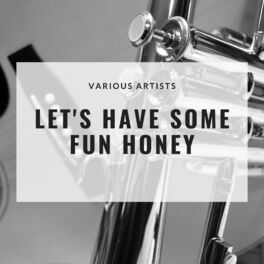 Album cover of Let's Have Some Fun Honey