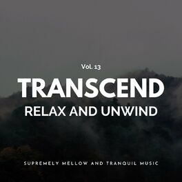 Album cover of Transcend Relax And Unwind - Supremely Mellow And Tranquil Music, Vol. 13