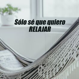 Album cover of Sólo sé que quiero RELAJAR