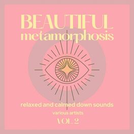 Album cover of Beautiful Metamorphosis (Relaxed and Calmed Down Sounds), Vol. 2