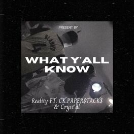 Album cover of What Y'all Know (feat. Reality, CK.PAPER$TACK$ & Cryst'al)