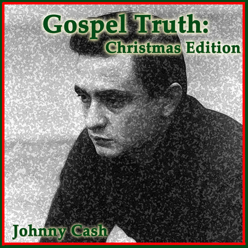 Johnny Cash - Johnny Cash - Gospel Truth: Christmas Edition : chansons ...