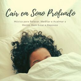 Album cover of Cair em Sono Profundo: Música para Relaxar, Meditar e Acalmar a Mente, Bem Estar e Repouso