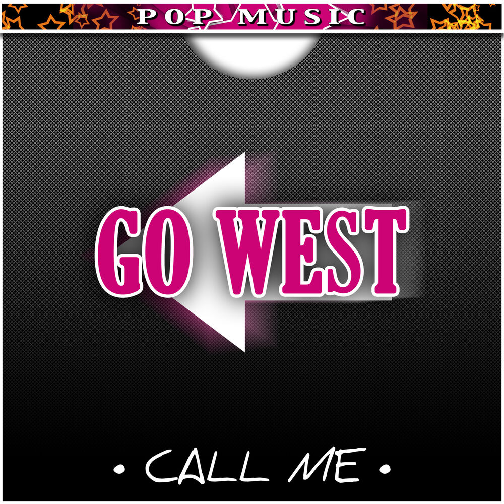 Last Call Вест. Go West Call me. Go West песня. Гоу вест