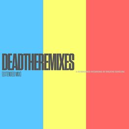 Album cover of DEADTHEREMIXES (Extended Mix)