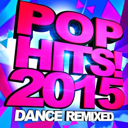 Album cover of Pop Hits! 2015 – Dance Remixed