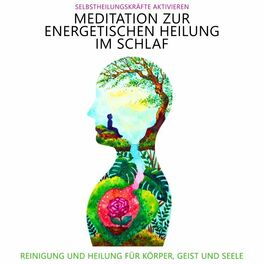 Album cover of Meditation zur energetischen Heilung im Schlaf - Selbstheilungskräfte aktivieren (Reinigung und Heilung für Körper, Geist und Seele)