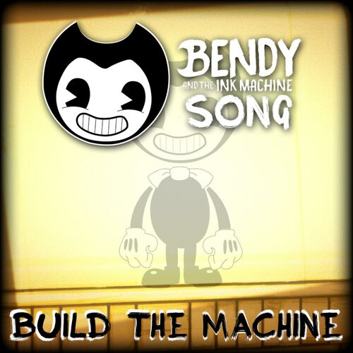 Build Our Machine (Bendy And The Ink Machine) - Song Download from