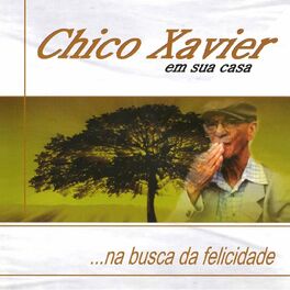 Album cover of Chico Xavier em Sua Casa ...na Busca da Felicidade