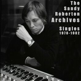Album cover of The Sandy Roberton Archives: Singles 1978 - 1982