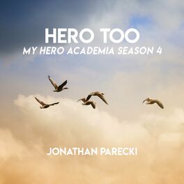 Jonathan Parecki Hero Too From My Hero Academia Season 4 Lyrics And Songs Deezer