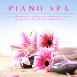 Album cover of Piano Spa - Relaxing Piano Music for Spa Massage and Beauty Treatments, Slow Soft & Soothing Music for Spa Day At Home