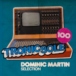 Album cover of Tronicsole 100: Dominic Martin Selection