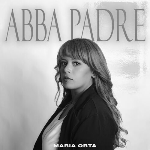 María Orta - Abba Padre: lyrics and songs | Deezer