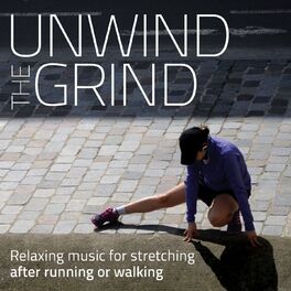 Album cover of Unwind the Grind (Relaxing Music for Stretching After Running or Walking)