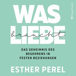 Album cover of Was Liebe braucht - Das Geheimnis des Begehrens in festen Beziehungen
