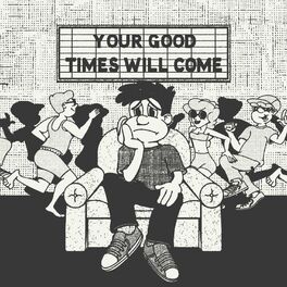 Album cover of Your Good Times Will Come