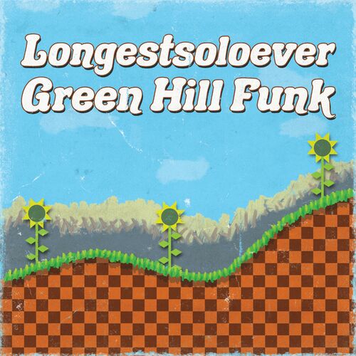 LongestSoloEver - Green Hill Funk: lyrics and songs