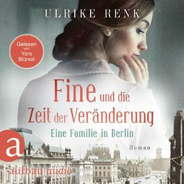 Album cover of Fine und die Zeit der Veränderung - Eine Familie in Berlin - Die große Berlin-Familiensaga, Band 4 (Gekürzt)