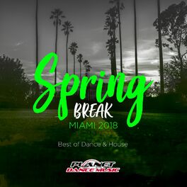 Album cover of Spring Break Miami 2018: Best of Dance & House