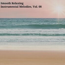 Album cover of Smooth Relaxing Instrumental Melodies, Vol. 08