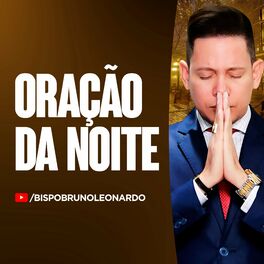 Bispo Bruno Leonardo - Oração da Noite Com Bispo Bruno Leonardo: letras y  canciones