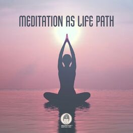 Album cover of Meditation As Life Path: Seek the Calmness in Meditation, Tune in To Universal Energy, Yoga & Contemplation