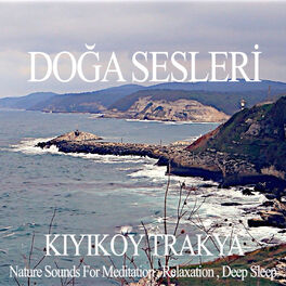 Album cover of Kiyikoy Trakya - Nature Sounds for Relaxation , Meditation and Deep Sleep