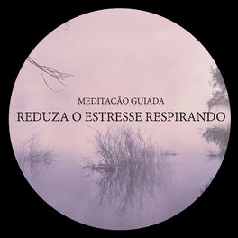 Album cover of Meditação Guiada: Reduza o estresse respirando