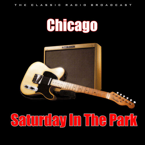 Chicago - Saturday In The Park (Live): letras de canciones | Deezer