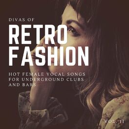 Album cover of Divas Of Retro Fashion - Hot Female Vocal Songs For Underground Clubs And Bars, Vol. 11
