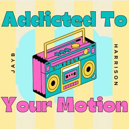 Album cover of Addicted To Your Motion (feat. Harrison & JayB)