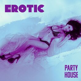 Album cover of Erotic Party House: Summer Beach Party, Sexy Chill Out Mix