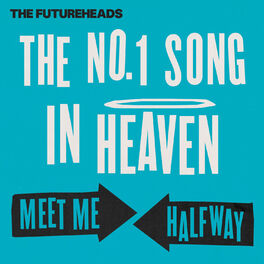 The Futureheads The No 1 Song In Heaven Meet Me Halfway Lyrics And Songs Deezer