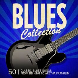 Album cover of Blues Collection (50 Classic Blues Songs from BB King to Aretha Franklin)